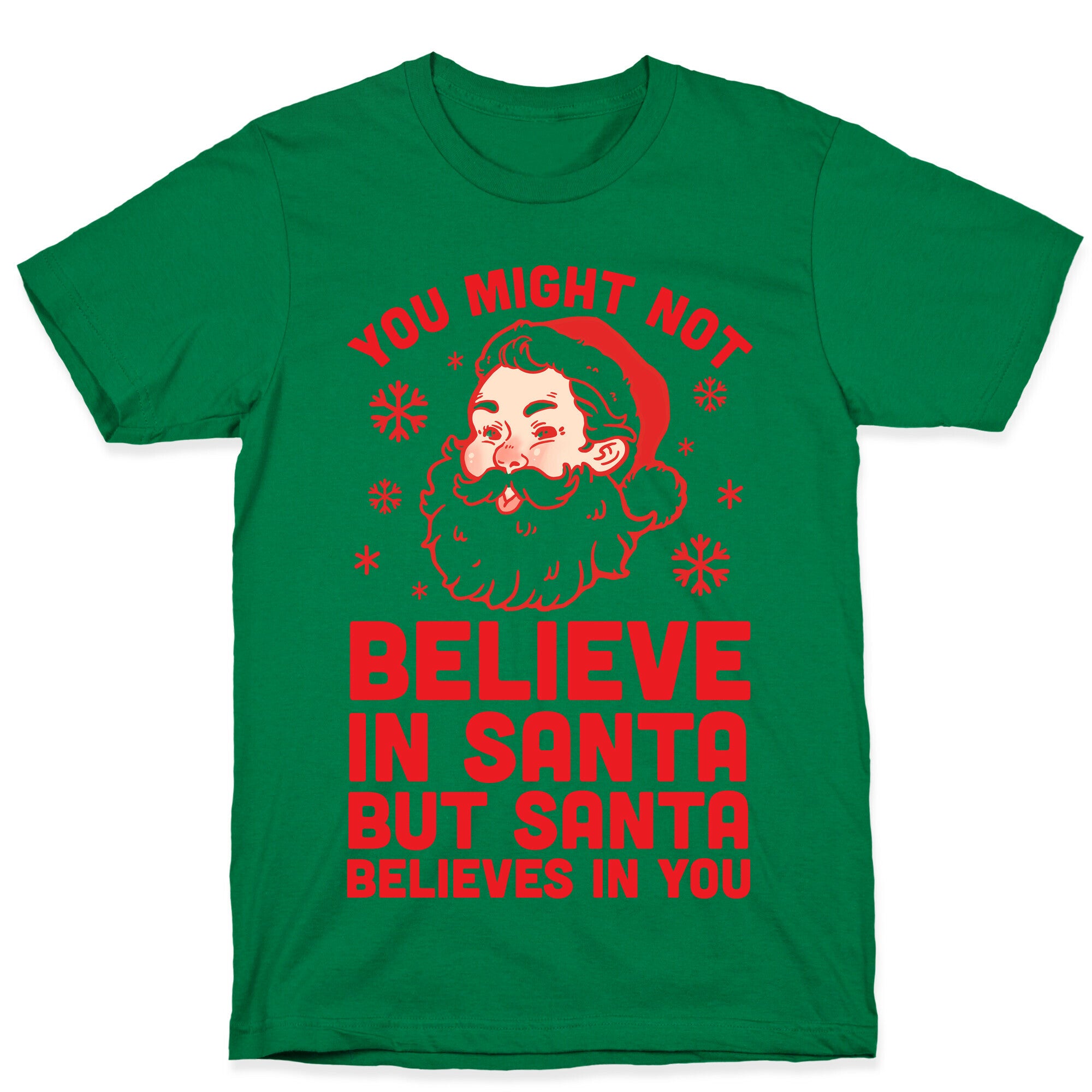 You Might Not Believe In Santa But Santa Believes In You T-Shirt
